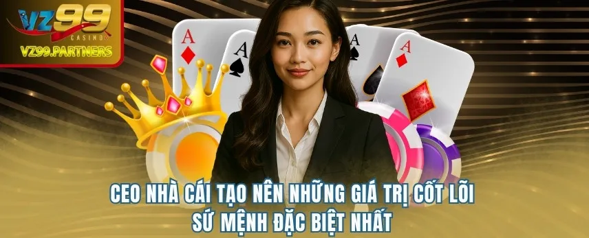 CEO nhà cái tạo nên những giá trị cốt lõi, sứ mệnh đặc biệt nhất