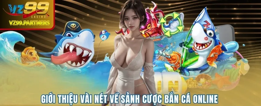 Giới thiệu vài nét về sảnh cược bắn cá online