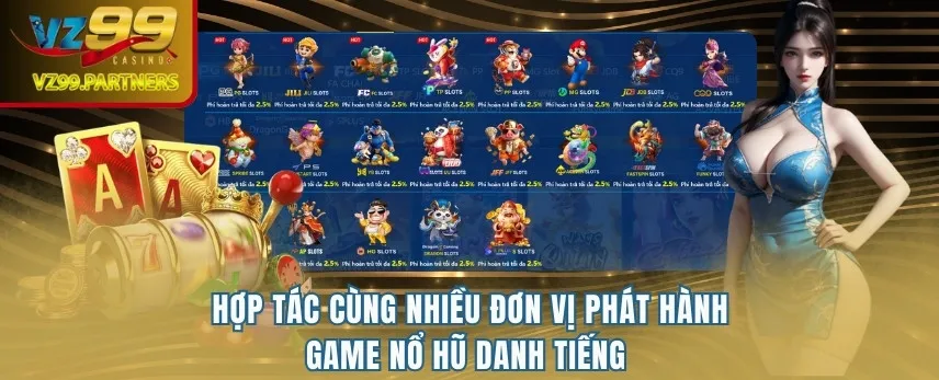 Hợp tác cùng nhiều đơn vị phát hành game nổ hũ danh tiếng