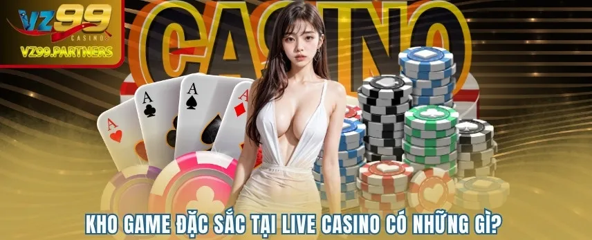 Kho game đặc sắc tại Live Casino có những gì?