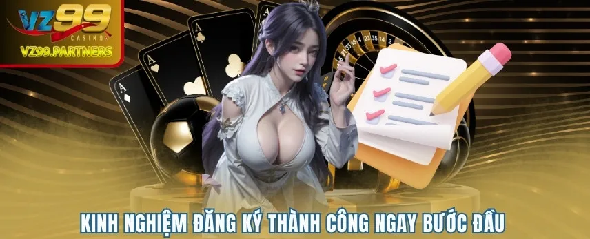 Kinh nghiệm đăng ký thành công ngay bước đầu