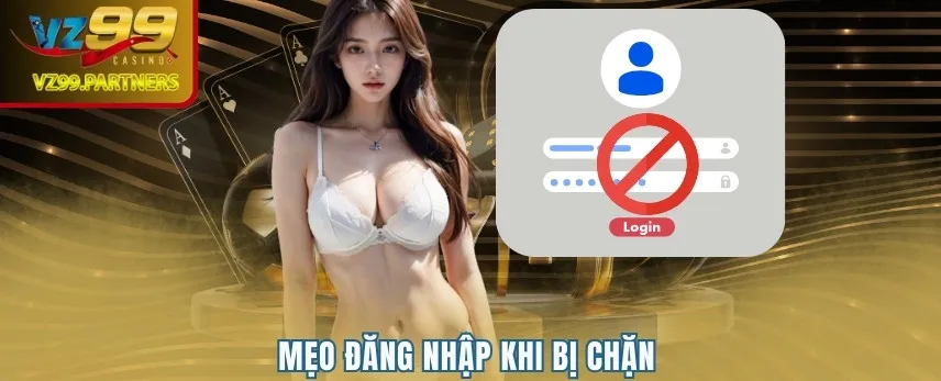 Mẹo đăng nhập khi bị chặn