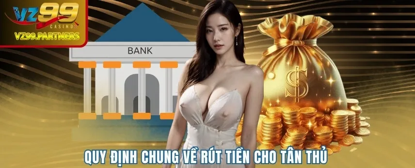 Quy định chung về rút tiền cho tân thủ