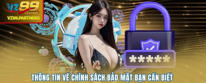 Thông tin về chính sách bảo mật bạn cần biết