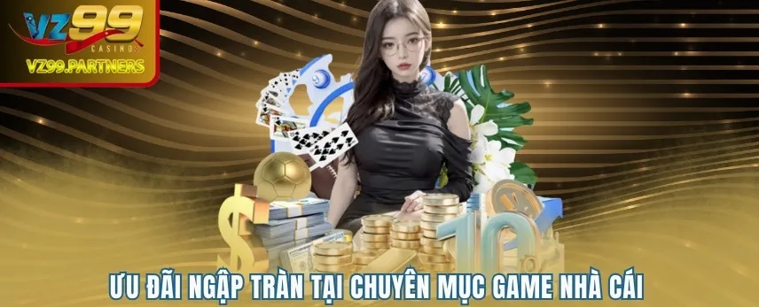Ưu đãi ngập tràn tại chuyên mục game nhà cái